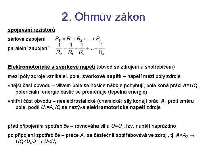 2. Ohmův zákon spojování rezistorů sériové zapojení paralelní zapojení Elektromotorické a svorkové napětí (obvod