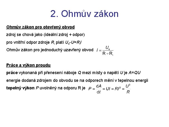 2. Ohmův zákon pro otevřený obvod zdroj se chová jako (ideální zdroj + odpor)