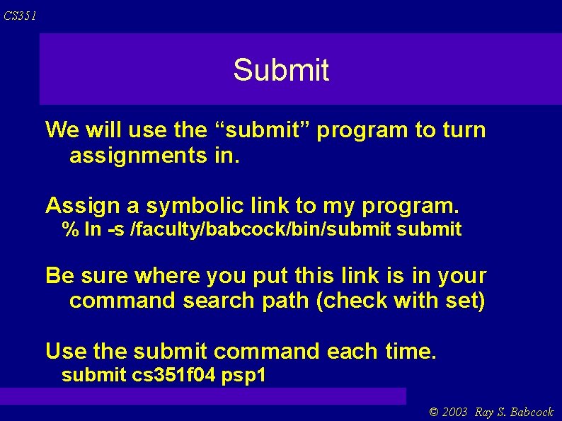 CS 351 Submit We will use the “submit” program to turn assignments in. Assign CS 351 Submit We will use the “submit” program to turn assignments in. Assign