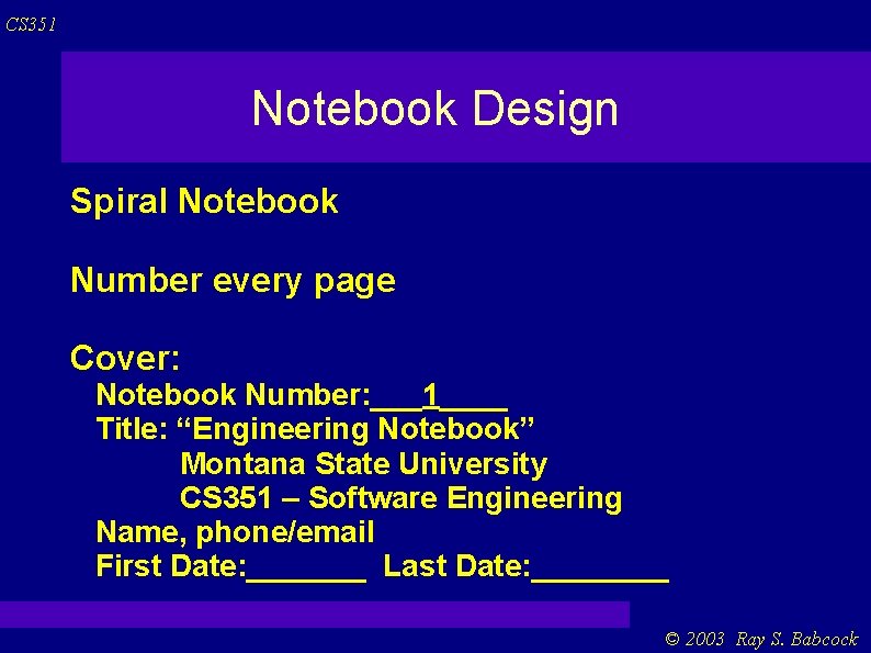 CS 351 Notebook Design Spiral Notebook Number every page Cover: Notebook Number: ___1____ Title: CS 351 Notebook Design Spiral Notebook Number every page Cover: Notebook Number: ___1____ Title:
