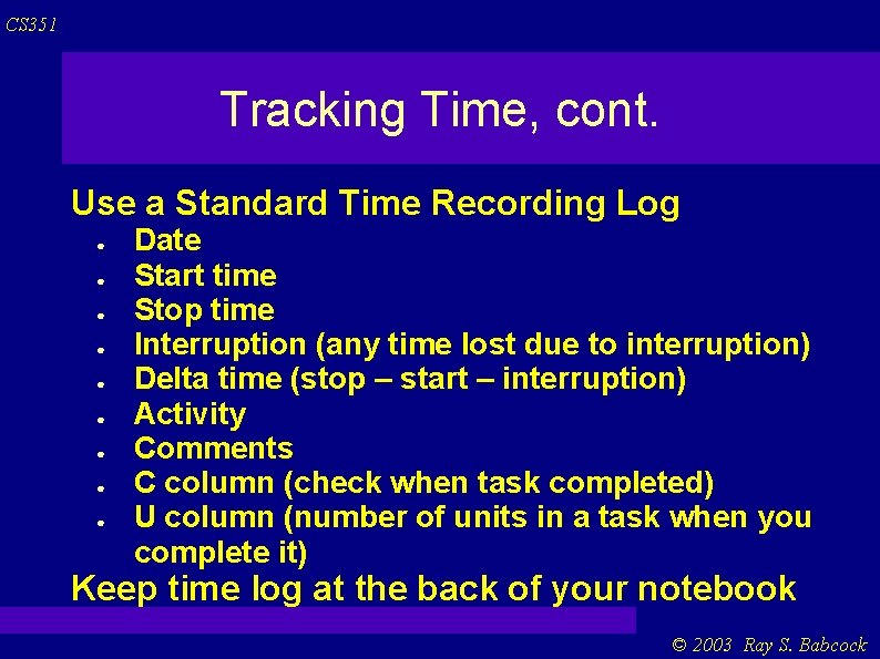 CS 351 Tracking Time, cont. Use a Standard Time Recording Log ● ● ● CS 351 Tracking Time, cont. Use a Standard Time Recording Log ● ● ●