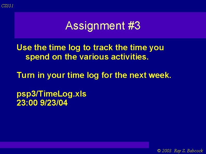 CS 351 Assignment #3 Use the time log to track the time you spend CS 351 Assignment #3 Use the time log to track the time you spend