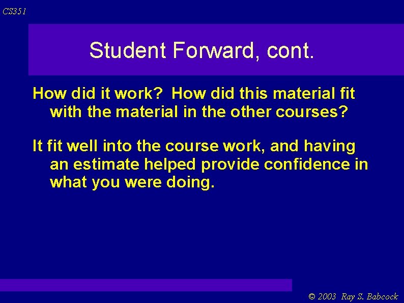 CS 351 Student Forward, cont. How did it work? How did this material fit CS 351 Student Forward, cont. How did it work? How did this material fit