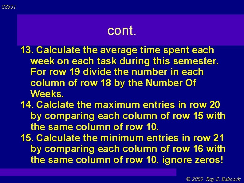 CS 351 cont. 13. Calculate the average time spent each week on each task CS 351 cont. 13. Calculate the average time spent each week on each task