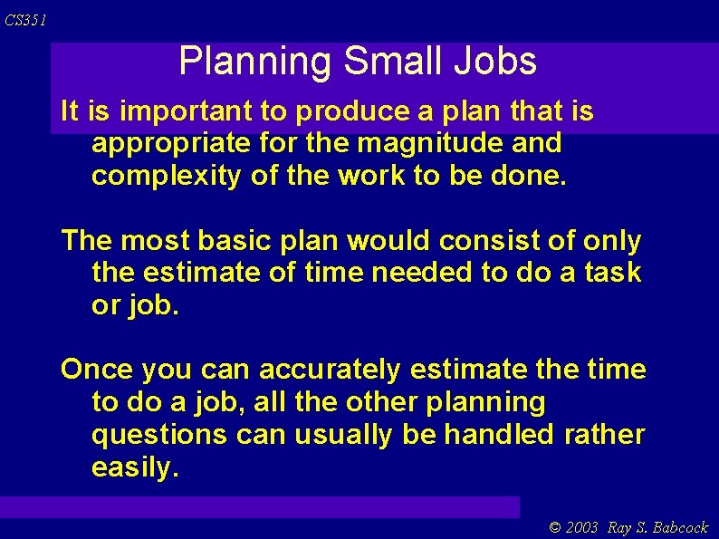 CS 351 Planning Small Jobs It is important to produce a plan that is CS 351 Planning Small Jobs It is important to produce a plan that is