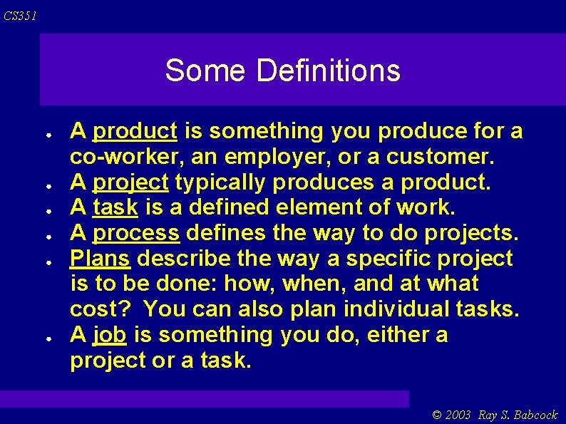 CS 351 Some Definitions ● ● ● A product is something you produce for CS 351 Some Definitions ● ● ● A product is something you produce for
