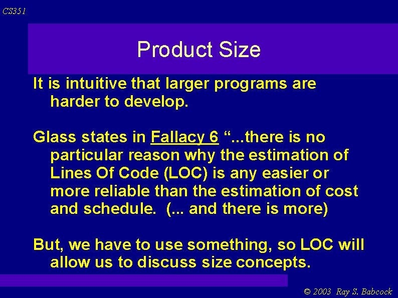 CS 351 Product Size It is intuitive that larger programs are harder to develop. CS 351 Product Size It is intuitive that larger programs are harder to develop.
