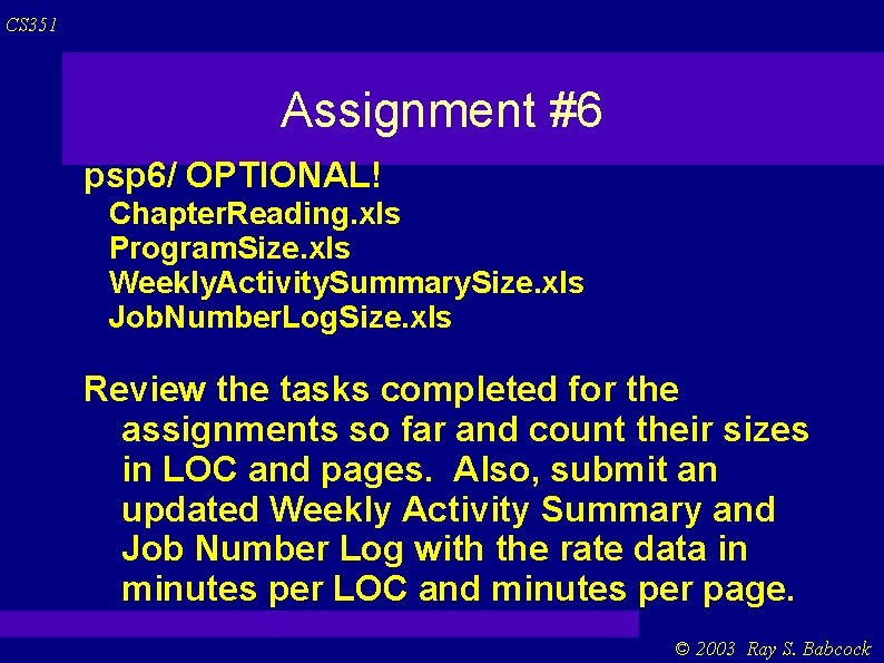 CS 351 Assignment #6 psp 6/ OPTIONAL! Chapter. Reading. xls Program. Size. xls Weekly. CS 351 Assignment #6 psp 6/ OPTIONAL! Chapter. Reading. xls Program. Size. xls Weekly.