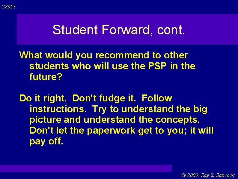CS 351 Student Forward, cont. What would you recommend to other students who will CS 351 Student Forward, cont. What would you recommend to other students who will