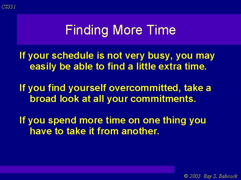 CS 351 Finding More Time If your schedule is not very busy, you may CS 351 Finding More Time If your schedule is not very busy, you may
