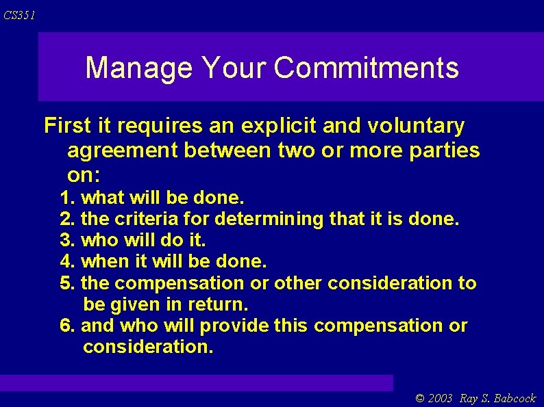 CS 351 Manage Your Commitments First it requires an explicit and voluntary agreement between CS 351 Manage Your Commitments First it requires an explicit and voluntary agreement between
