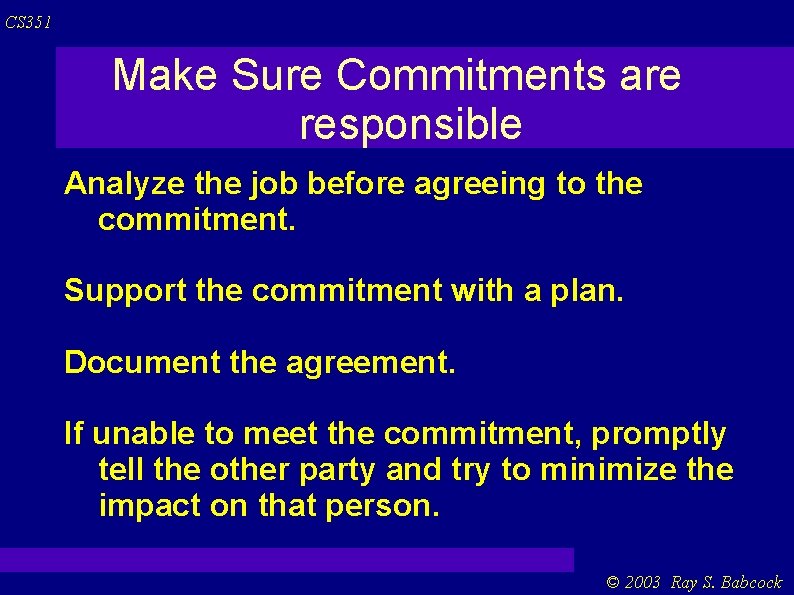 CS 351 Make Sure Commitments are responsible Analyze the job before agreeing to the CS 351 Make Sure Commitments are responsible Analyze the job before agreeing to the