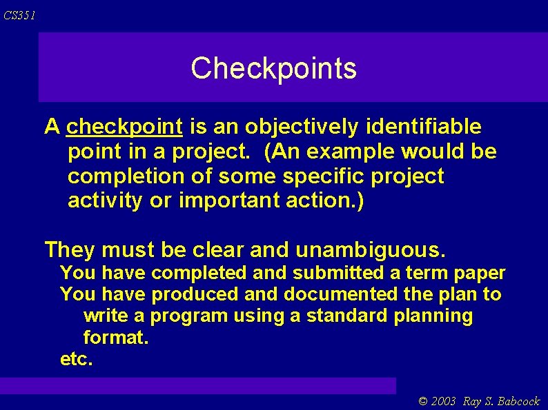 CS 351 Checkpoints A checkpoint is an objectively identifiable point in a project. (An CS 351 Checkpoints A checkpoint is an objectively identifiable point in a project. (An