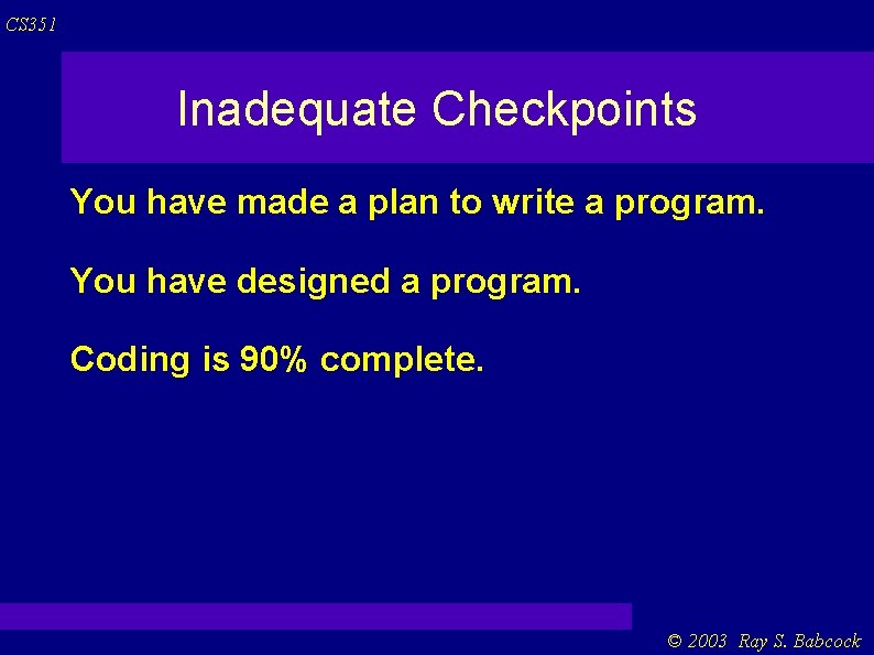 CS 351 Inadequate Checkpoints You have made a plan to write a program. You CS 351 Inadequate Checkpoints You have made a plan to write a program. You