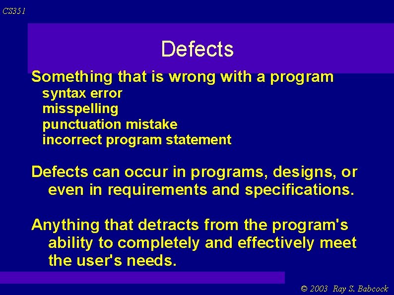 CS 351 Defects Something that is wrong with a program syntax error misspelling punctuation CS 351 Defects Something that is wrong with a program syntax error misspelling punctuation