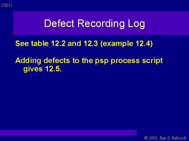 CS 351 Defect Recording Log See table 12. 2 and 12. 3 (example 12. CS 351 Defect Recording Log See table 12. 2 and 12. 3 (example 12.