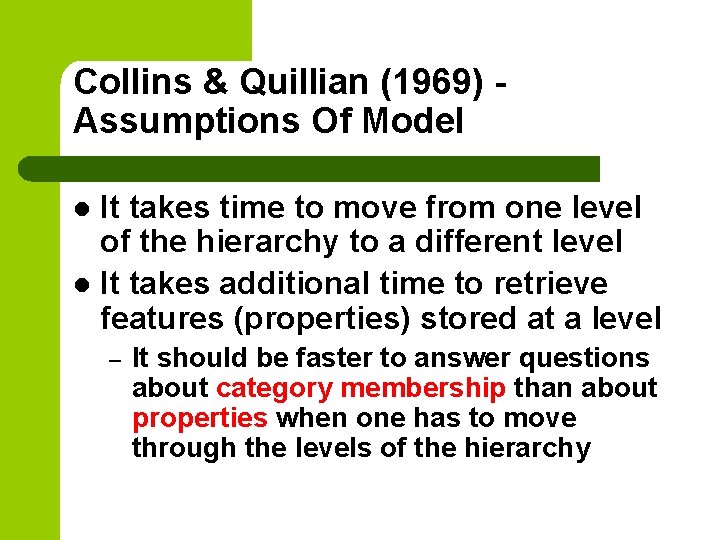 Collins & Quillian (1969) - Assumptions Of Model It takes time to move from