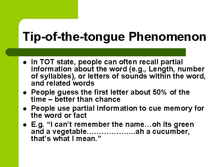 Tip-of-the-tongue Phenomenon l l In TOT state, people can often recall partial information about