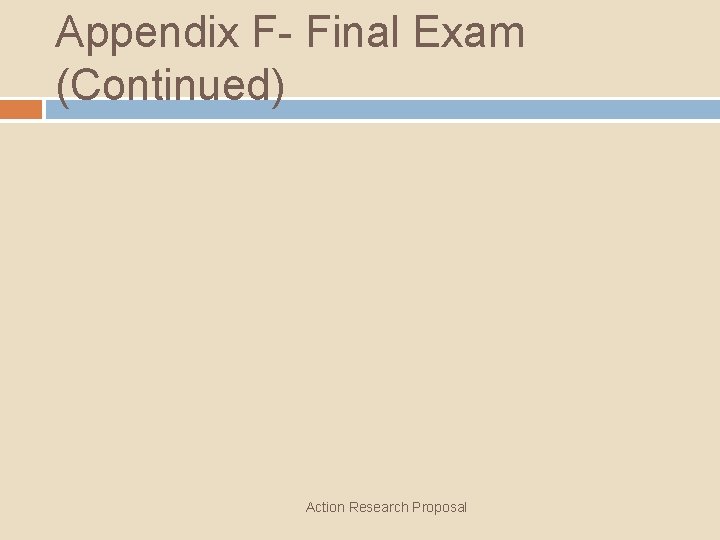 Appendix F- Final Exam (Continued) Action Research Proposal 