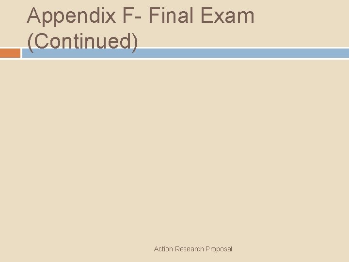 Appendix F- Final Exam (Continued) Action Research Proposal 