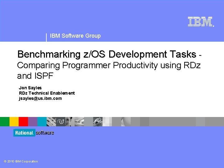 ® IBM Software Group Benchmarking z/OS Development Tasks Comparing Programmer Productivity using RDz and