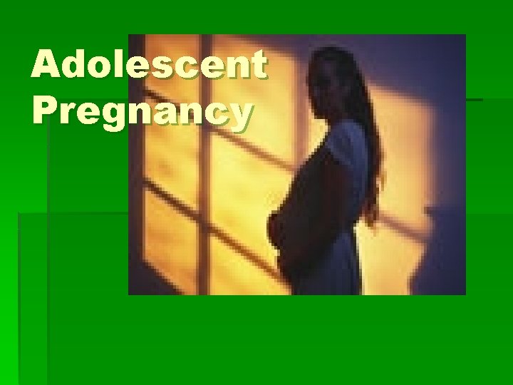 Adolescent Pregnancy 