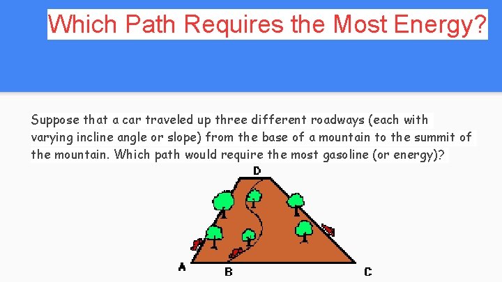 Which Path Requires the Most Energy? Suppose that a car traveled up three different