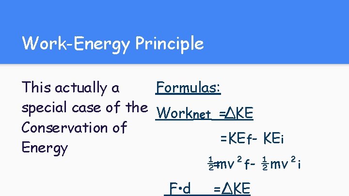 Work-Energy Principle This actually a Formulas: special case of the Worknet =ΔKE Conservation of