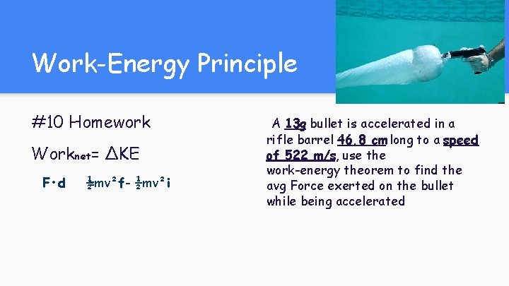 Work-Energy Principle #10 Homework Worknet= ΔKE F • d ½mv²f= ½mv²i A 13 g