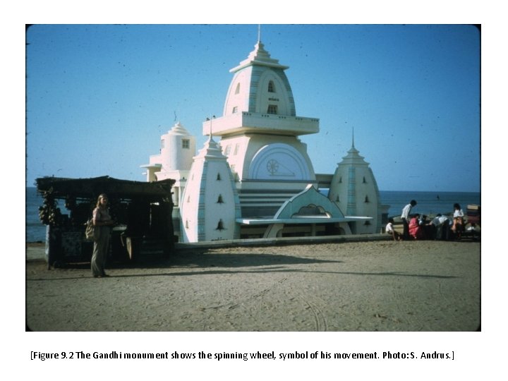 [Figure 9. 2 The Gandhi monument shows the spinning wheel, symbol of his movement.