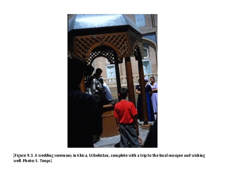 [Figure 9. 3. A wedding ceremony in Khiva, Uzbekistan, complete with a trip to