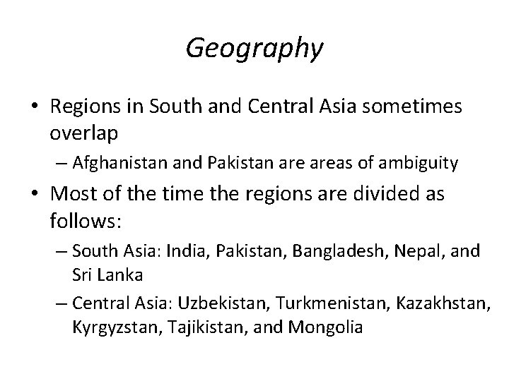 Geography • Regions in South and Central Asia sometimes overlap – Afghanistan and Pakistan