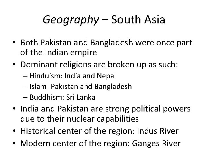 Geography – South Asia • Both Pakistan and Bangladesh were once part of the