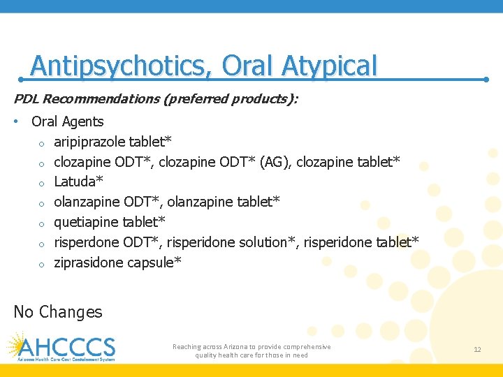 Antipsychotics, Oral Atypical PDL Recommendations (preferred products): • Oral Agents o aripiprazole tablet* o