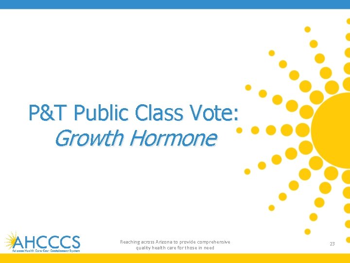 P&T Public Class Vote: Growth Hormone Reaching across Arizona to provide comprehensive quality health