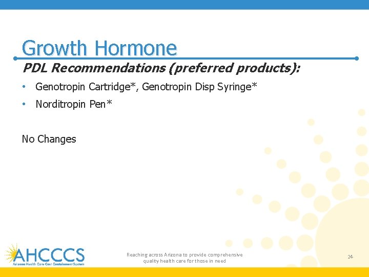 Growth Hormone PDL Recommendations (preferred products): • Genotropin Cartridge*, Genotropin Disp Syringe* • Norditropin
