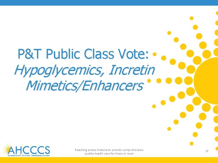 P&T Public Class Vote: Hypoglycemics, Incretin Mimetics/Enhancers Reaching across Arizona to provide comprehensive quality