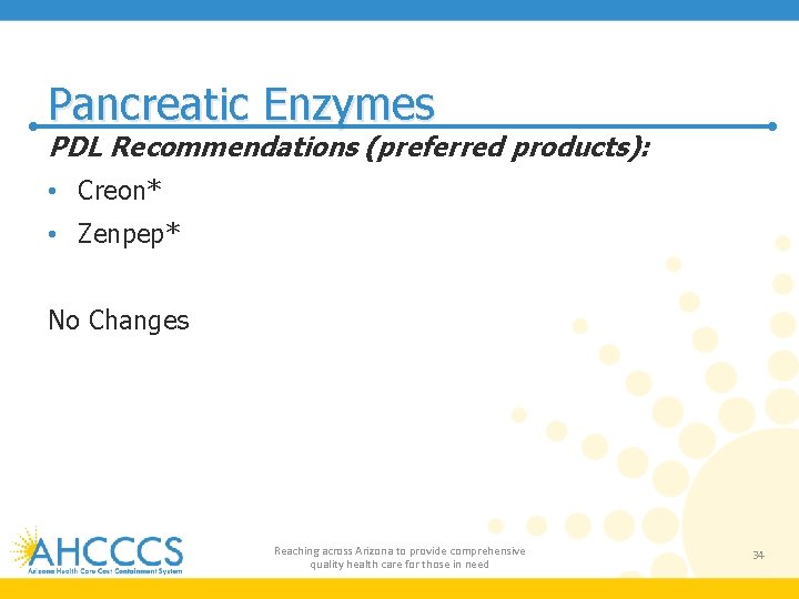 Pancreatic Enzymes PDL Recommendations (preferred products): • Creon* • Zenpep* No Changes Reaching across