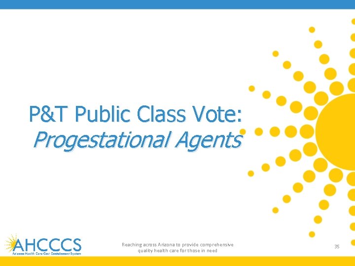 P&T Public Class Vote: Progestational Agents Reaching across Arizona to provide comprehensive quality health