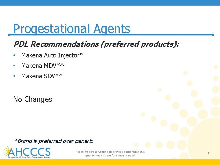 Progestational Agents PDL Recommendations (preferred products): • Makena Auto Injector* • Makena MDV*^ •