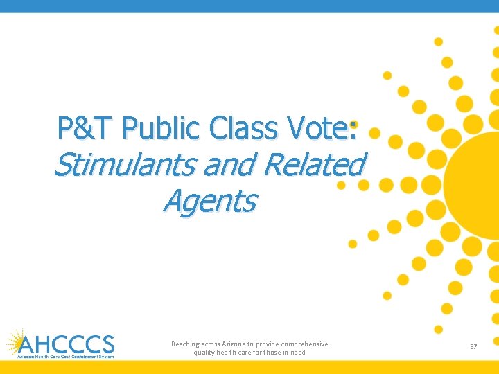 P&T Public Class Vote: Stimulants and Related Agents Reaching across Arizona to provide comprehensive