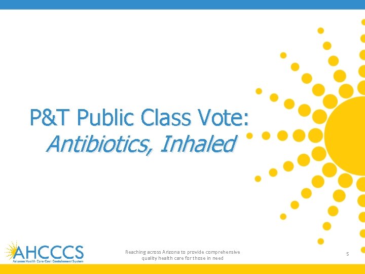 P&T Public Class Vote: Antibiotics, Inhaled Reaching across Arizona to provide comprehensive quality health