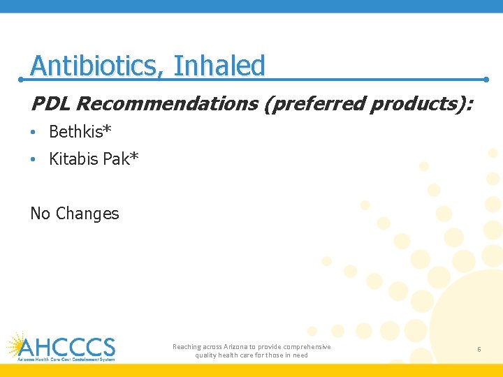 Antibiotics, Inhaled PDL Recommendations (preferred products): • Bethkis* • Kitabis Pak* No Changes Reaching