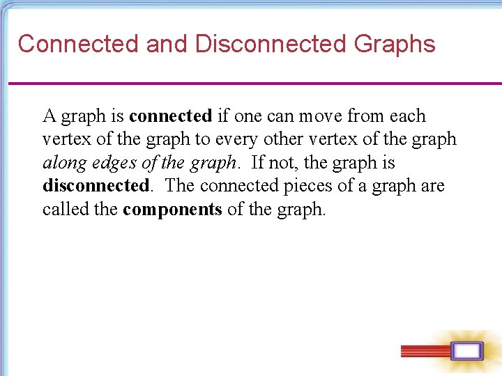 Connected and Disconnected Graphs A graph is connected if one can move from each Connected and Disconnected Graphs A graph is connected if one can move from each