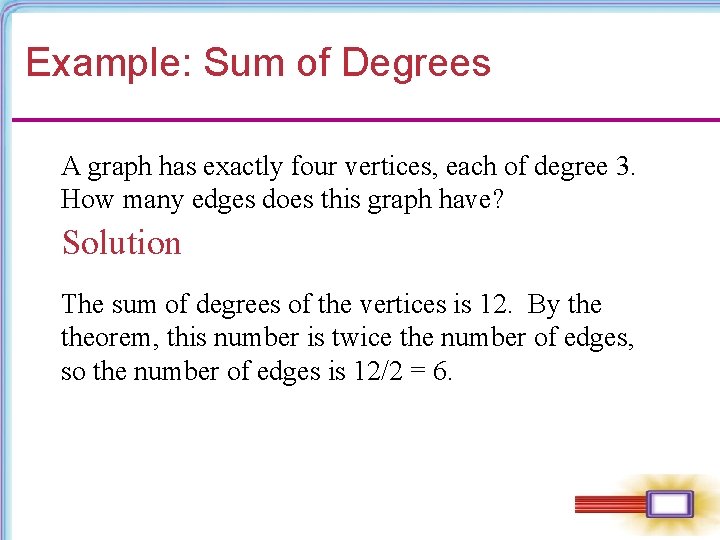 Example: Sum of Degrees A graph has exactly four vertices, each of degree 3.