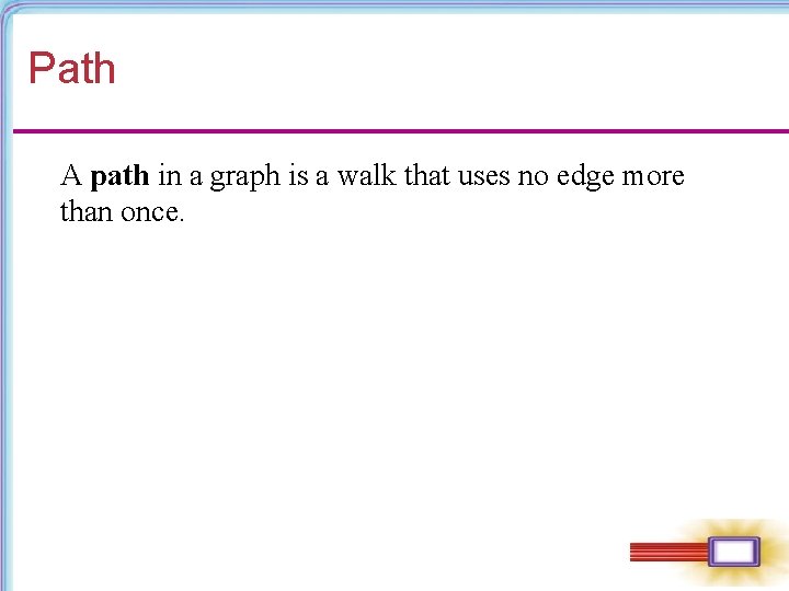 Path A path in a graph is a walk that uses no edge more