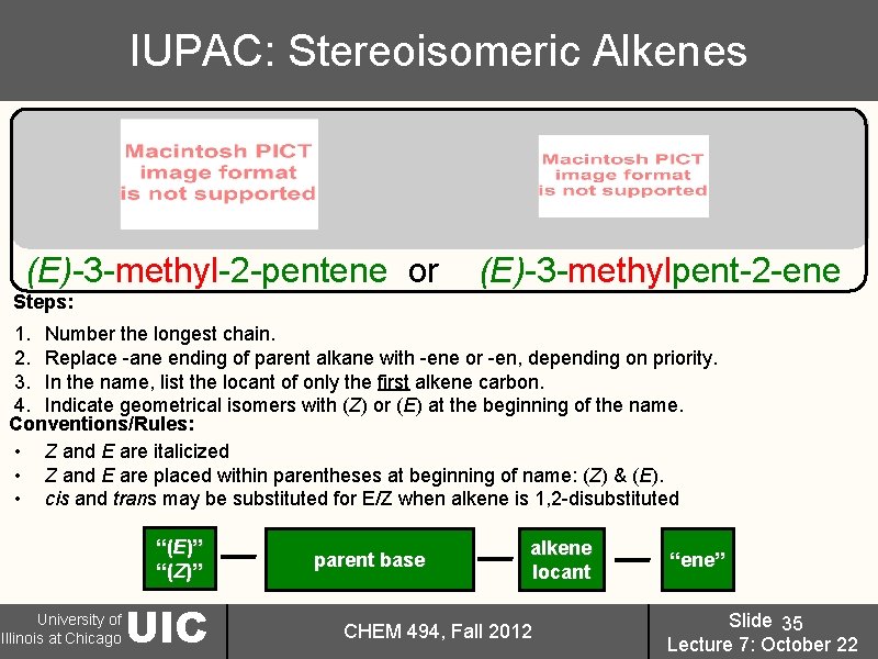 IUPAC: Stereoisomeric Alkenes (E)-3 -methyl-2 -pentene or (E)-3 -methylpent-2 -ene Steps: 1. Number the