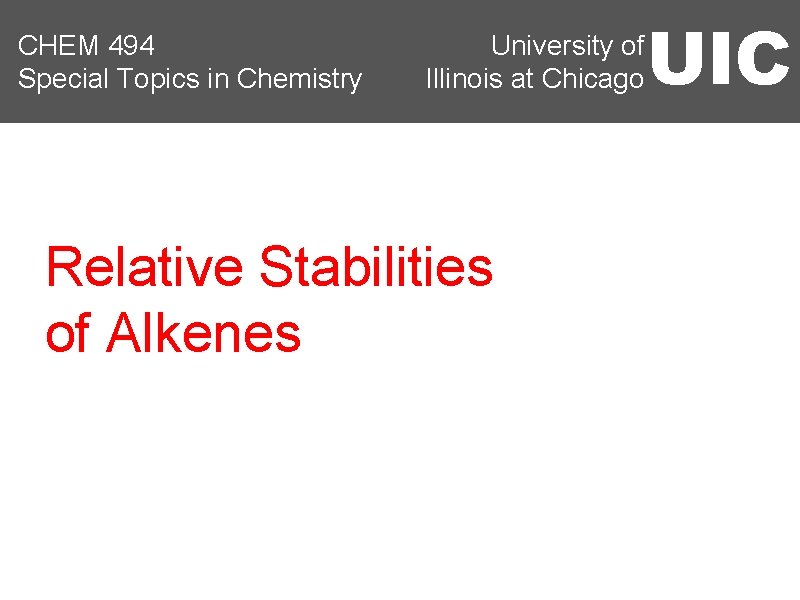 CHEM 494 Special Topics in Chemistry University of Illinois at Chicago Relative Stabilities of