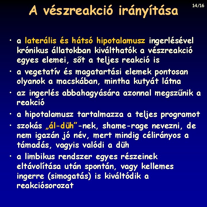 A vészreakció irányítása 14/16 • a laterális és hátsó hipotalamusz ingerlésével krónikus állatokban kiválthatók