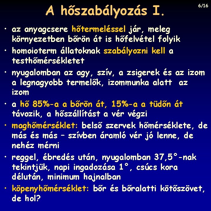 A hőszabályozás I. 6/16 • az anyagcsere hőtermeléssel jár, meleg környezetben bőrön át is